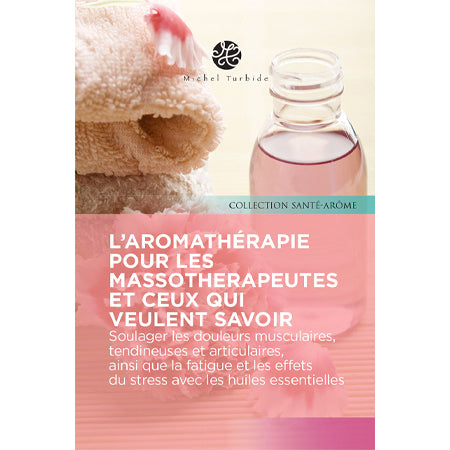 Livre l’aromathérapie pour les massothérapeutes et ceux qui veulent savoir